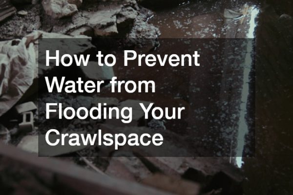 How to Prevent Water from Flooding Your Crawlspace