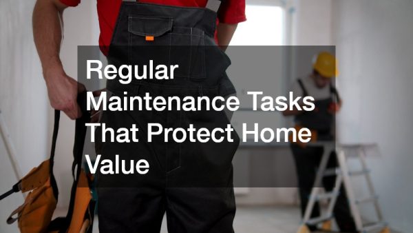 Regular Maintenance Tasks That Protect Home Value