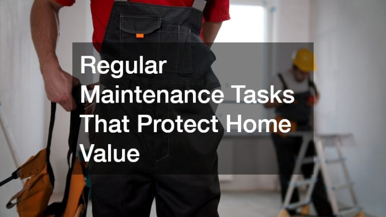 Regular Maintenance Tasks That Protect Home Value