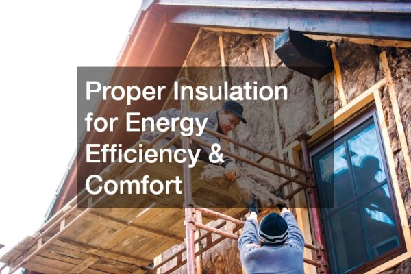 Proper Insulation for Energy Efficiency & Comfort